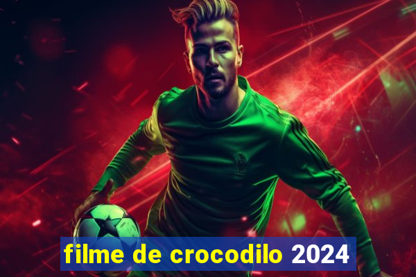 filme de crocodilo 2024